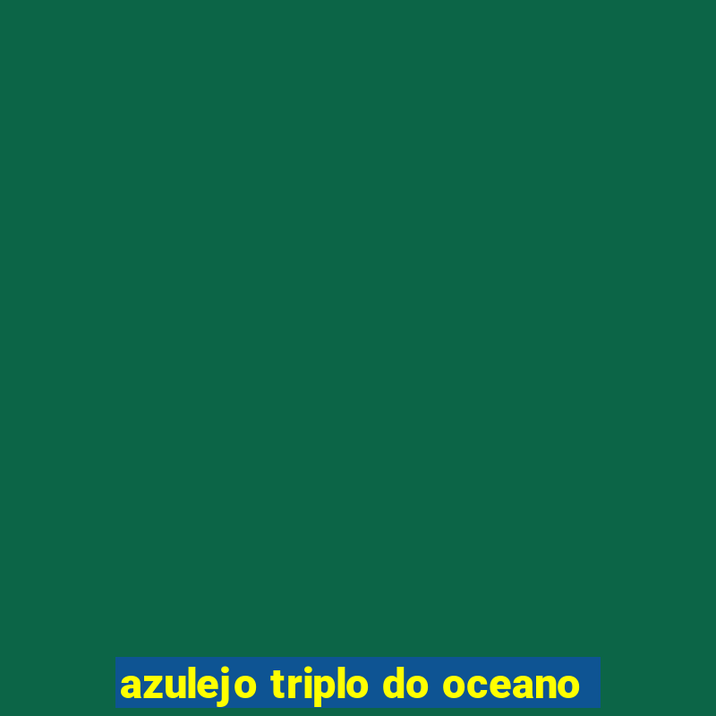 azulejo triplo do oceano